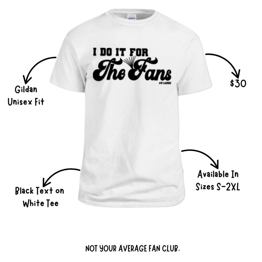 I Do It For The Fans Tee